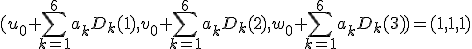 (u_0+\Bigsum_{k=1}^6 a_kD_k(1),v_0+\Bigsum_{k=1}^6 a_kD_k(2),w_0+\Bigsum_{k=1}^6 a_kD_k(3))=(1,1,1)